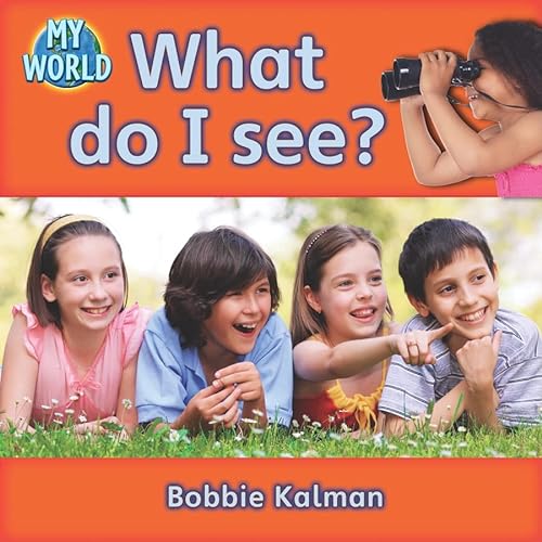 What Do I See? (My World, Level B, 8) (9780778794196) by Kalman, Bobbie