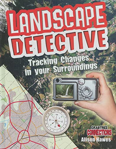 9780778799481: Landscape Detective: Tracking Changes in Your Surroundings (Crabtree Connections Level 2: at Level Readers)
