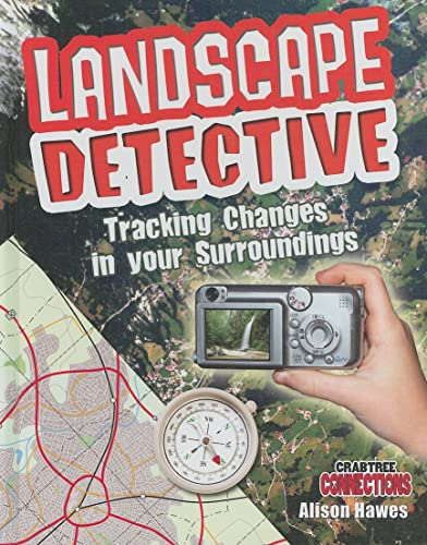 9780778799481: Landscape Detective: Tracking Changes in Your Surroundings (Crabtree Connections Level 2 - Average)