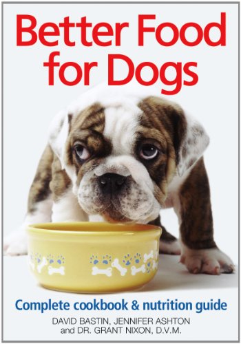 Imagen de archivo de Better Food for Dogs: A Complete Cookbook and Nutrition Guide (A Complete Cookbook and Nurtrient Guide) a la venta por Half Price Books Inc.