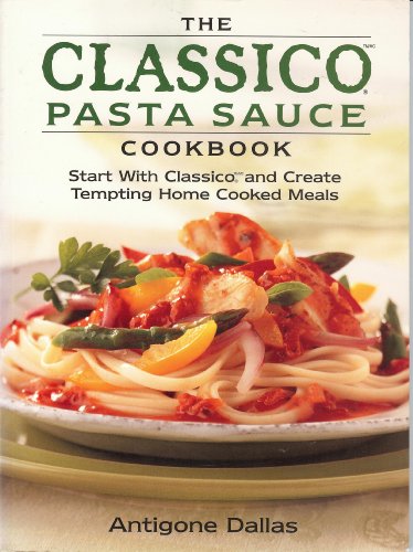 Beispielbild fr The Classico Pasta Sauce Cookbook: Tempting Home Cooked Meals Using Authentic Italian Pasta Sauces zum Verkauf von Wonder Book