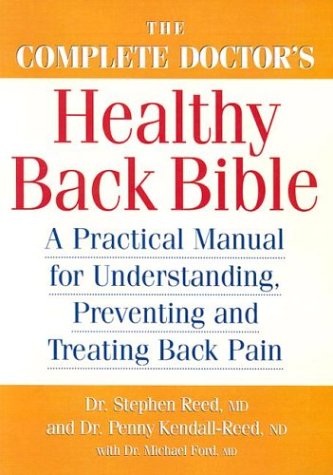 The Complete Doctor's Healthy Back Bible: A Practical Manual for Understanding, Preventing and Treating Back Pain (9780778800910) by Reed, Dr. Stephen; Kendall-Reed, Penny; Ford, Michael; Gregory, Dr. Charles