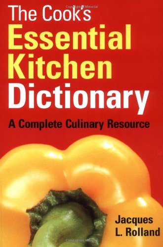 Stock image for The Cook's Essential Kitchen Dictionary : A Complete Culinary Resource for sale by Better World Books