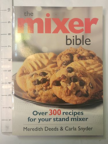 Stock image for The Mixer Bible: Over 300 Recipes for Your Stand Mixer for sale by SecondSale