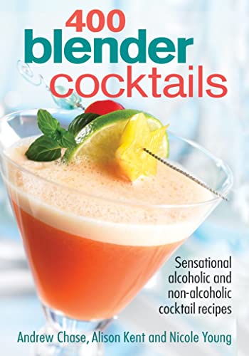 Imagen de archivo de 400 Blender Cocktails: Sensational Alcoholic and Non-alcoholic Cocktail Recipes a la venta por SecondSale