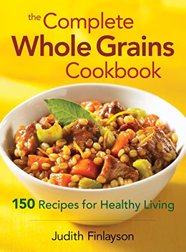 Beispielbild fr The Complete Whole Grains Cookbook : 150 Recipes for Healthy Living zum Verkauf von Better World Books