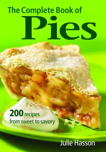 9780778801917: The Complete Book of Pies: 200 Recipes from Sweet to Savoury