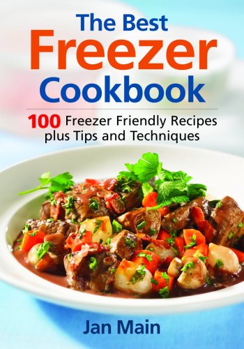 Stock image for The Best Freezer Cookbook : 100 Freezer Friendly Recipes, Plus Tips and Techniques for sale by Better World Books: West