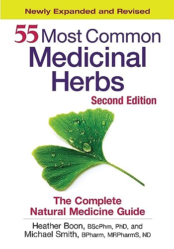 55 Most Common Medicinal Herbs: The Complete Natural Medicine Guide (9780778802150) by Boon BScPhm PhD, Dr. Heather; Smith BPharm MRPharmS ND, Michael