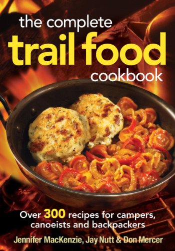 Stock image for The Complete Trail Food Cookbook: Over 300 Recipes for Campers, Canoeists and Backpackers for sale by Goodwill