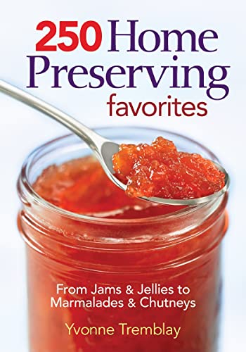 Stock image for 250 Home Preserving Favorites: From Jams and Jellies to Marmalades and Chutneys for sale by SecondSale