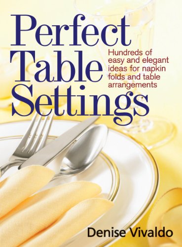 Perfect Table Settings: Hundreds of Easy and Elegant Ideas for Napkin Folds and Table Arrangements (9780778802549) by Vivaldo, Denise