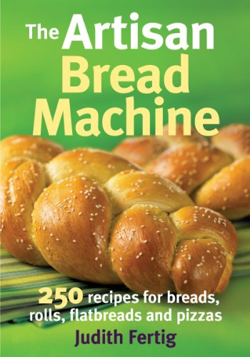 9780778802648: The Artisan Bread Machine: 250 Recipes for Breads, Rolls, Flatbreads and Pizzas