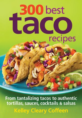 Stock image for 300 Best Taco Recipes: From Tantalizing Tacos to Authentic Tortillas, Sauces, Cocktails and Salsas for sale by Zoom Books Company