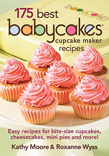 Imagen de archivo de 175 Best Babycakes Cupcake Maker Recipes: Easy Recipes for Bite-Size Cupcakes, Cheesecakes, Mini Pies and More! a la venta por SecondSale