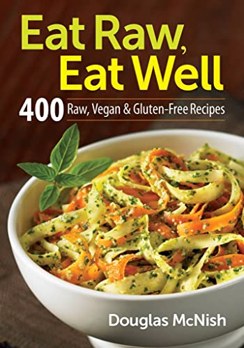 Stock image for Eat Raw, Eat Well: 400 Raw, Vegan and Gluten-Free Recipes for sale by Zoom Books Company