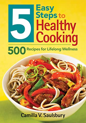 Stock image for 5 Easy Steps to Healthy Cooking : 500 Recipes for Lifelong Wellness for sale by Better World Books