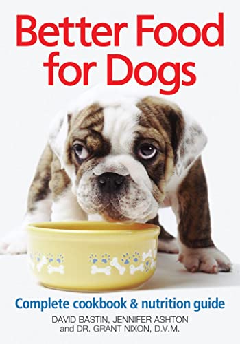 Stock image for Better Food For Dogs: A Complete Cookbook and Nutrition Guide for sale by GF Books, Inc.