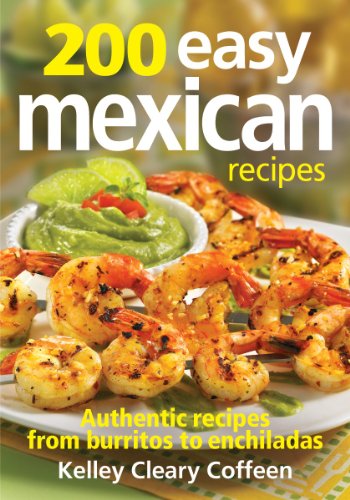 Stock image for 200 Easy Mexican Recipes: Authentic Recipes from Burritos to Enchiladas for sale by ThriftBooks-Dallas
