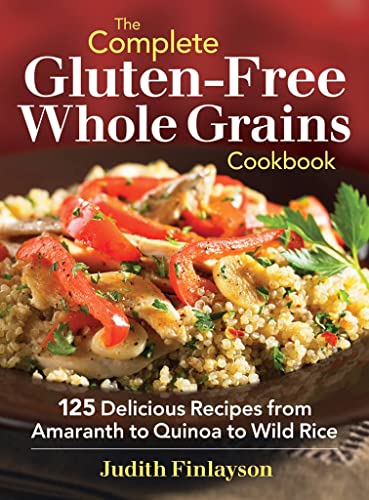 Stock image for The Complete Gluten-Free Whole Grains Cookbook: 125 Delicious Recipes from Amaranth to Quinoa to Wild Rice for sale by Jenson Books Inc