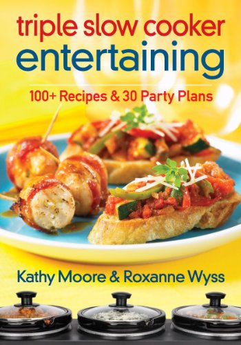 Stock image for Triple Slow Cooker Entertaining: 100 Plus Recipes and 30 Party Plans for sale by SecondSale