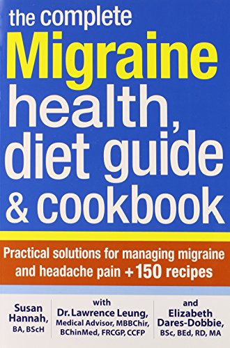 Imagen de archivo de The Complete Migraine Health, Diet Guide and Cookbook: Practical Solutions For Managing Migraine and Headache Pain Plus 150 Recipes a la venta por SecondSale