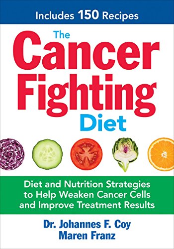 9780778805083: The Cancer Fighting Diet: Diet and Nutrition Strategies to Help Weaken Cancer Cells and Improve Treatment Results: Includes 150 Recipes