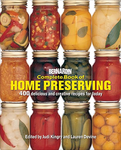 9780778805113: Bernardin Complete Book of Home Preserving: 400 Delicious and Creative Recipes for Today