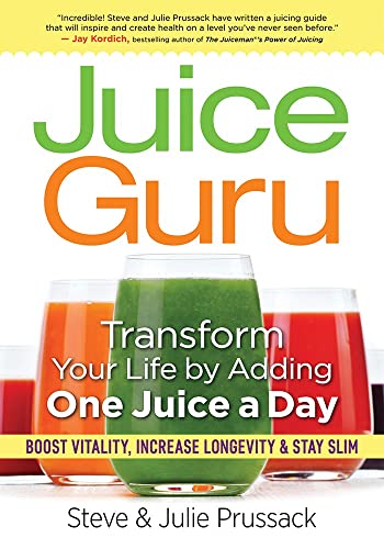 

Juice Guru: Transform Your Life by Adding One Juice a Day
