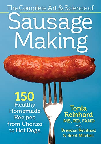 Stock image for The Complete Art and Science of Sausage Making: 150 Healthy Homemade Recipes from Chorizo to Hot Dogs for sale by BooksRun