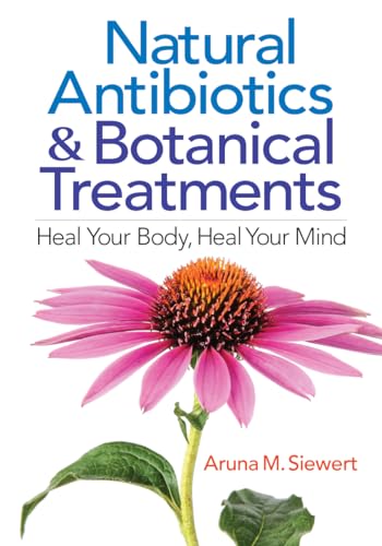 Stock image for Natural Antibiotics and Botanical Treatments: Heal Your Body, Heal Your Mind for sale by ThriftBooks-Atlanta