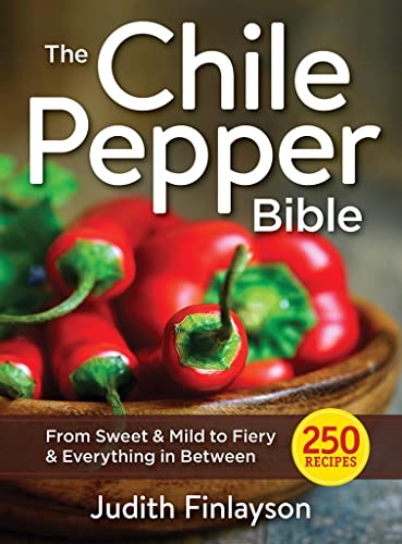 Imagen de archivo de The Chile Pepper Bible: From Sweet to Fiery and Everything in Between a la venta por Magers and Quinn Booksellers