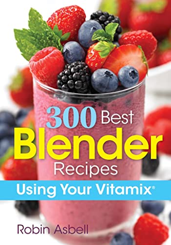 Beispielbild fr 300 Best Blender Recipes: Using Your Vitamix zum Verkauf von WorldofBooks