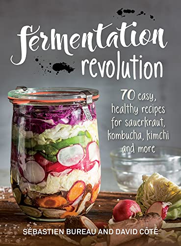 Stock image for Fermentation Revolution: 70 Easy Recipes for Sauerkraut, Kombucha, Kimchi and More for sale by HPB-Ruby