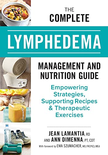 

The Complete Lymphedema Management and Nutrition Guide: Empowering Strategies, Supporting Recipes and Therapeutic Exercises (Paperback or Softback)