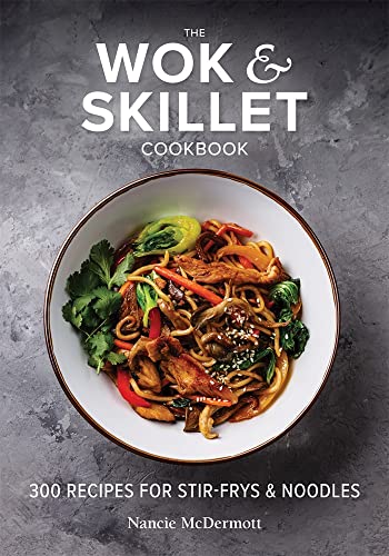 9780778806554: The Wok and Skillet Cookbook: 300 Recipes for Stir-Frys and Noodles