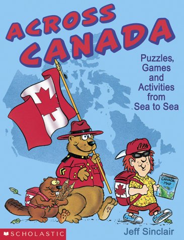 Across Canada: Puzzles, Games and Activities from Sea to Sea (9780779114139) by Sinclair, Jeff