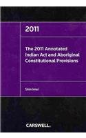 THE 2011 ANNOTATED INDIAN ACT AND ABORIGINAL CONSTITUTIONAL PROVISIONS