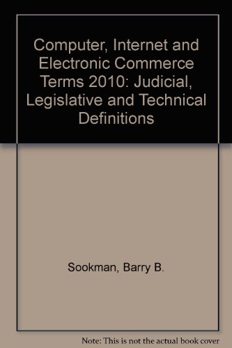 Stock image for Computer, Internet and Electronic Commerce Terms 2010: Judicial, Legislative and Technical Definitions for sale by Phatpocket Limited