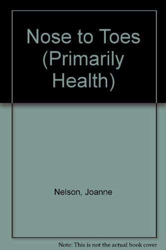 Nose to Toes (Primarily Health) (9780780232457) by Nelson, Joanne