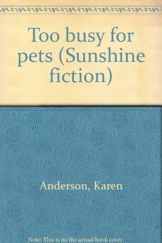 Too busy for pets (Sunshine fiction) (9780780240117) by Anderson, Karen