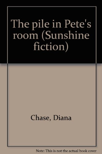The pile in Pete's room (Sunshine fiction) (9780780240490) by Chase, Diana