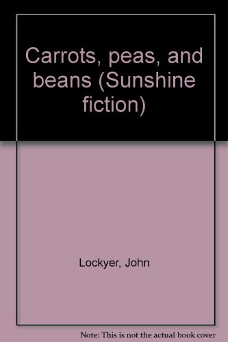 Carrots, peas, and beans (Sunshine fiction) (9780780263390) by Lockyer, John