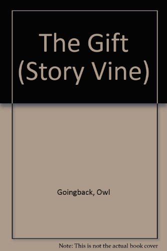 The gift (Story vine) (9780780283015) by Goingback, Owl