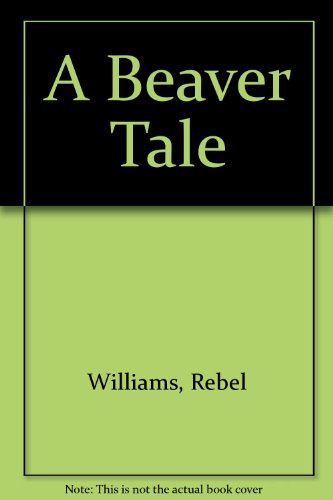 Beispielbild fr A Beaver Tale zum Verkauf von Wonder Book