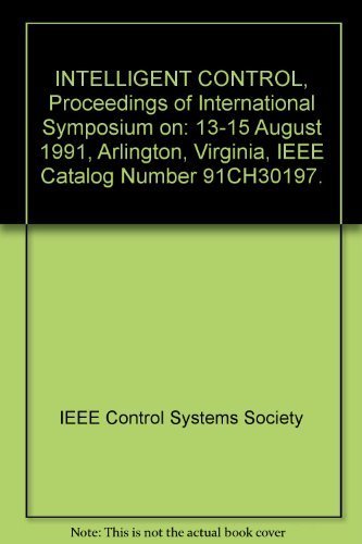 Imagen de archivo de INTELLIGENT CONTROL, Proceedings of International Symposium on: 13-15 August 1991, Arlington, Virginia, IEEE Catalog Number 91CH30197. a la venta por SUNSET BOOKS