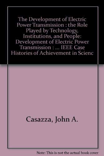 Beispielbild fr The Development of Electric Power Transmission: The Role Played by Technology, Institutions, and People (IEEE Case Histories of Achievement in Scien) zum Verkauf von Wonder Book