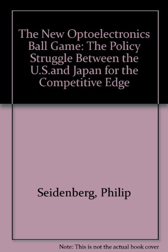 Stock image for The New Optoelectronics Ball Game: The Policy Struggle Between the U.S. and Japan for the Competitive Edge for sale by Robinson Street Books, IOBA