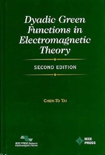 Dyadic Green Functions in Electromagnetic Theory (IEEE Series on Electromagnetic Waves) (9780780304499) by Tai, Chen-To