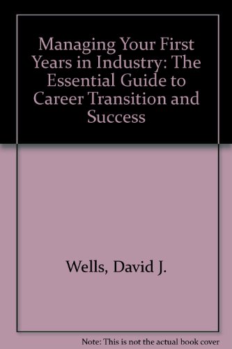 Imagen de archivo de Managing Your First Years in Industry : The Essential Guide to Career Transition and Success a la venta por Better World Books: West